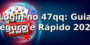 Login no 47qq: Guia Seguro e Rápido 2026 🔐